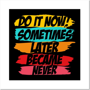 Do It Now motivational sayings Posters and Art